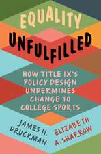 Equality Unfulfilled: How Title IX's Policy Design Undermines Change to College Sports