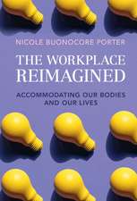 The Workplace Reimagined: Accommodating Our Bodies and Our Lives