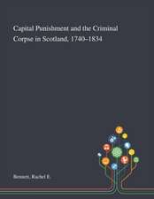 Capital Punishment and the Criminal Corpse in Scotland, 1740-1834