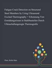 Fatigue Crack Detection on Structural Steel Members by Using Ultrasound Excited Thermography = Erkennung Von Ermüdungsrissen in Stahlbauteilen Durch Ultraschallangeregte Thermografie