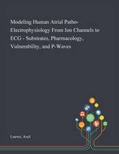 Modeling Human Atrial Patho-Electrophysiology From Ion Channels to ECG - Substrates, Pharmacology, Vulnerability, and P-Waves