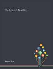 Wagner, R: Logic of Invention