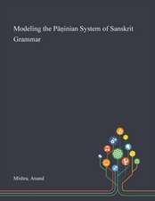 Mishra, A: Modeling the Pa¿inian System of Sanskrit Grammar