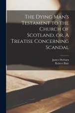 The Dying Man's Testament to the Church of Scotland, or, A Treatise Concerning Scandal