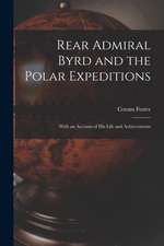 Rear Admiral Byrd and the Polar Expeditions