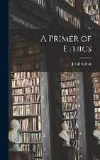 A Primer of Ethics