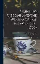 Grinling Gibbons and the Woodwork of His Age (1648-1720)