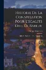 Histoire De La Conspiration Pour L'égalité Dite De Babeuf: Suive Du Procès Auquel Elle Donna Lieu