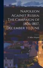 Napoleon Against Russia. The Campaign of 1806-1807, December to June