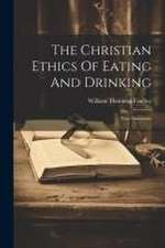 The Christian Ethics Of Eating And Drinking: Two Discourses