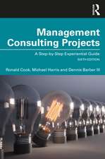 Management Consulting Projects: A Step-by-Step Experiential Guide