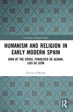 Humanism and Religion in Early Modern Spain: John of the Cross, Francisco de Aldana, Luis de León