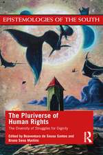 The Pluriverse of Human Rights: The Diversity of Struggles for Dignity: The Diversity of Struggles for Dignity