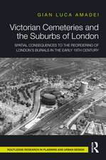 Victorian Cemeteries and the Suburbs of London: Spatial Consequences to the Reordering of London’s Burials in the Early 19th Century