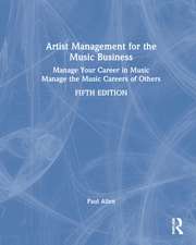 Artist Management for the Music Business: Manage Your Career in Music: Manage the Music Careers of Others