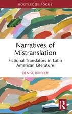 Narratives of Mistranslation: Fictional Translators in Latin American Literature