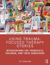 Using Trauma-Focused Therapy Stories: Interventions for Therapists, Children, and Their Caregivers