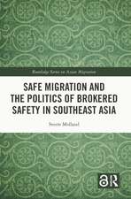 Safe Migration and the Politics of Brokered Safety in Southeast Asia