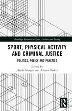 Sport, Physical Activity and Criminal Justice: Politics, Policy and Practice