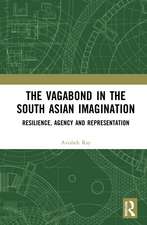 The Vagabond in the South Asian Imagination: Resilience, Agency and Representation