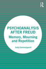 Psychoanalysis After Freud: Memory, Mourning and Repetition