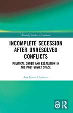 Incomplete Secession after Unresolved Conflicts: Political Order and Escalation in the Post-Soviet Space