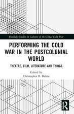 Performing the Cold War in the Postcolonial World