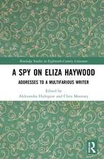 A Spy on Eliza Haywood: Addresses to a Multifarious Writer