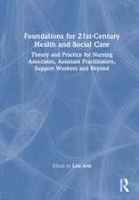 Foundations for 21st-Century Health and Social Care: Theory and Practice for Nursing Associates, Assistant Practitioners, Support Workers and Beyond