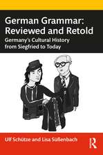 German Grammar: Reviewed and Retold: Germany’s Cultural History from Siegfried to Today