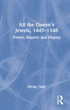 All the Queen’s Jewels, 1445–1548: Power, Majesty and Display