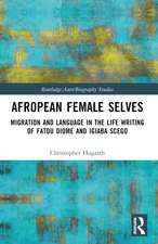 Afropean Female Selves: Migration and Language in the Life Writing of Fatou Diome and Igiaba Scego