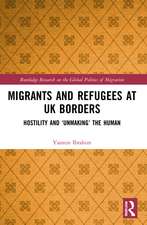 Migrants and Refugees at UK Borders: Hostility and ‘Unmaking’ the Human