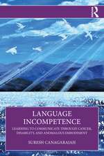 Language Incompetence: Learning to Communicate through Cancer, Disability, and Anomalous Embodiment