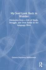 My Soul Look Back in Wonder: Memories from a Life of Study, Struggle, and Doin Battle in the Language Wars