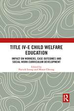 Title IV-E Child Welfare Education: Impact on Workers, Case Outcomes and Social Work Curriculum Development