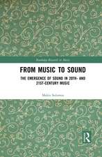 From Music to Sound: The Emergence of Sound in 20th- and 21st-Century Music