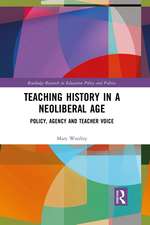 Teaching History in a Neoliberal Age: Policy, Agency and Teacher Voice