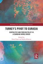 Turkey's Pivot to Eurasia: Geopolitics and Foreign Policy in a Changing World Order