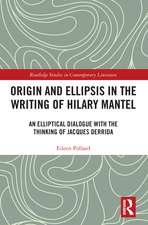 Origin and Ellipsis in the Writing of Hilary Mantel: An Elliptical Dialogue with the Thinking of Jacques Derrida