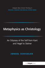 Metaphysics as Christology: An Odyssey of the Self from Kant and Hegel to Steiner