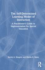 The Self-Determined Learning Model of Instruction: A Practitioner’s Guide to Implementation for Special Education