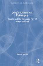 Jung’s Alchemical Philosophy: Psyche and the Mercurial Play of Image and Idea