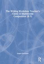 The Writing Workshop Teacher’s Guide to Multimodal Composition (K-5)