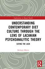 Understanding Contemporary Diet Culture through the Lens of Lacanian Psychoanalytic Theory: Eating the Lack