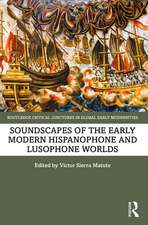 Soundscapes of the Early Modern Hispanophone and Lusophone Worlds