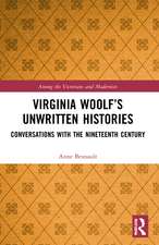 Virginia Woolf’s Unwritten Histories: Conversations with the Nineteenth Century