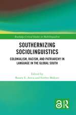 Southernizing Sociolinguistics: Colonialism, Racism, and Patriarchy in Language in the Global South