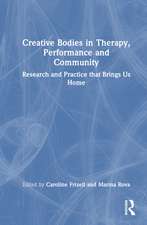 Creative Bodies in Therapy, Performance and Community: Research and Practice that Brings us Home