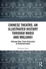 Chinese Theatre: An Illustrated History Through Nuoxi and Mulianxi: Volume One: From Exorcism to Entertainment